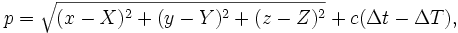 p = \sqrt{(x-X)^2+(y-Y)^2+(z-Z)^2} +c(\Delta t -\Delta T),
